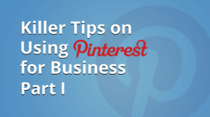 Killer tips for Pinterest marketing: Part I