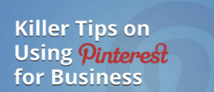 30 Killer Tips on Using Pinterest for Business